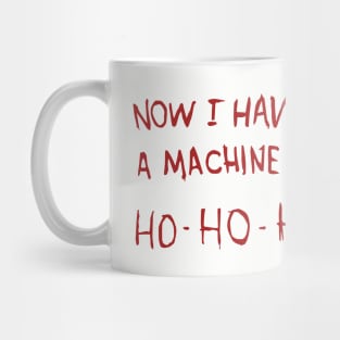 Now I have a machine gun Ho-Ho-Ho Mug